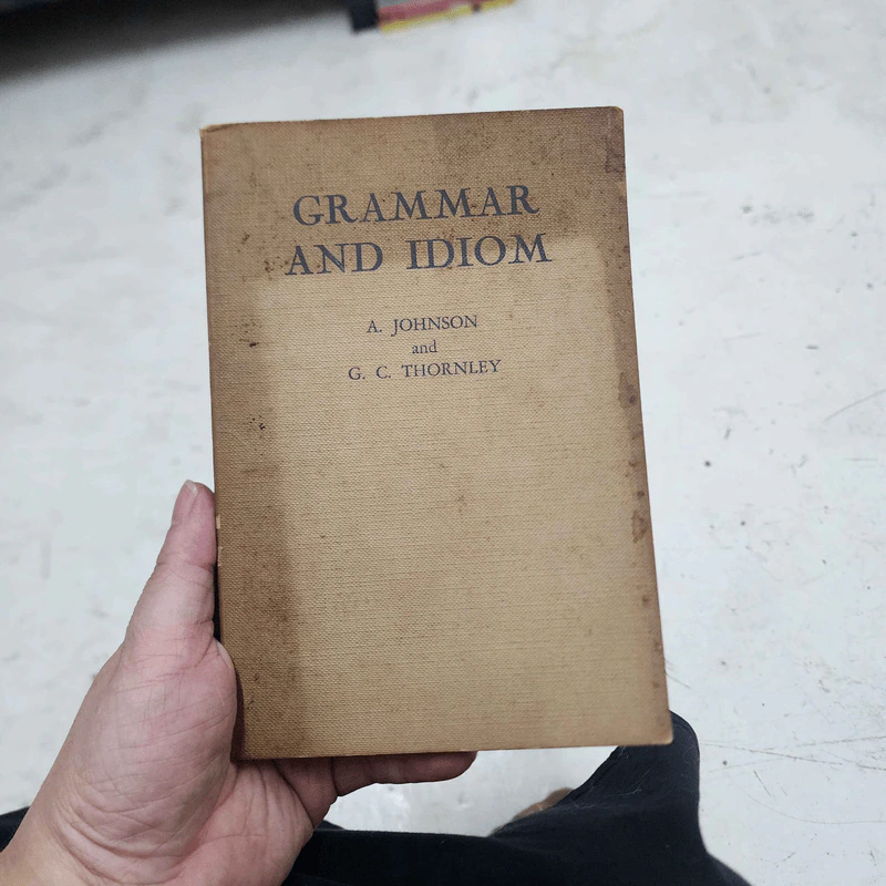 Grammar and Idiom - A.Johnson and G.C.Thornley รูปที่ 1