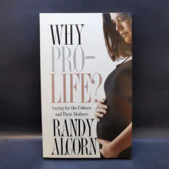 Why Pro Life? - Randy Alcorn