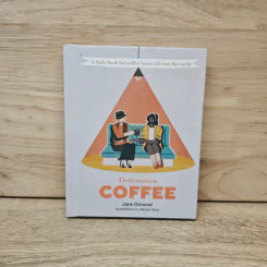 Destination Coffee: A Little Book for Coffee Lovers All Over the World - Jane Ormond
