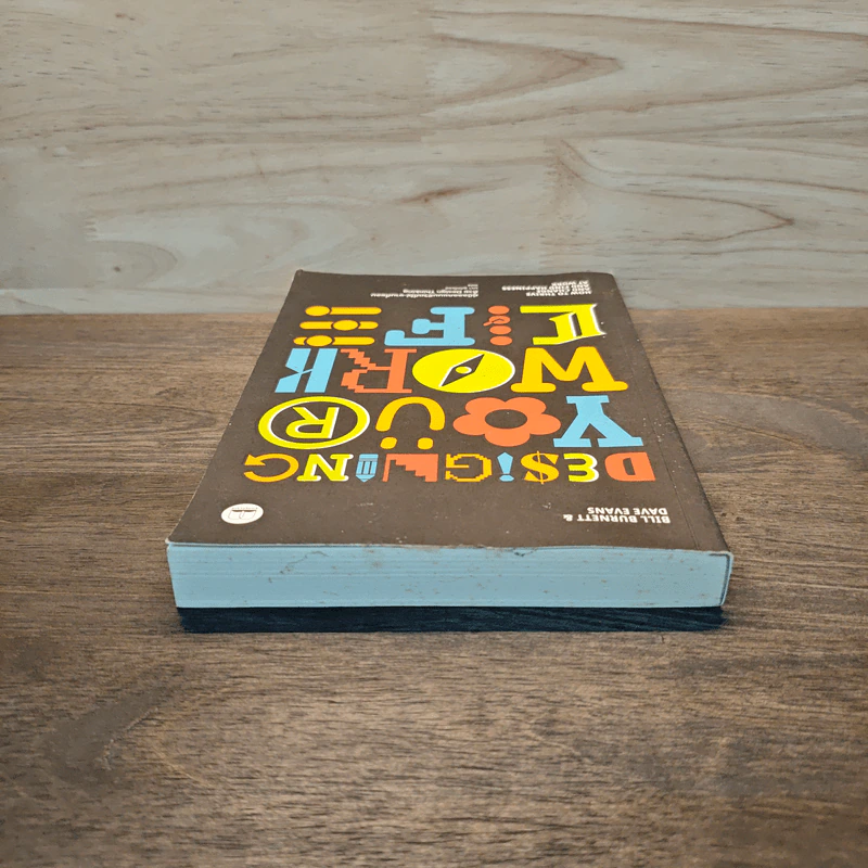 Designing Your Work Life: คู่มือออกแบบชีวิตที่ใช่-งานที่ชอบด้วย Design Thinking ผู้เขียน: Bill Burnett & Dave Evans รูปที่ 4