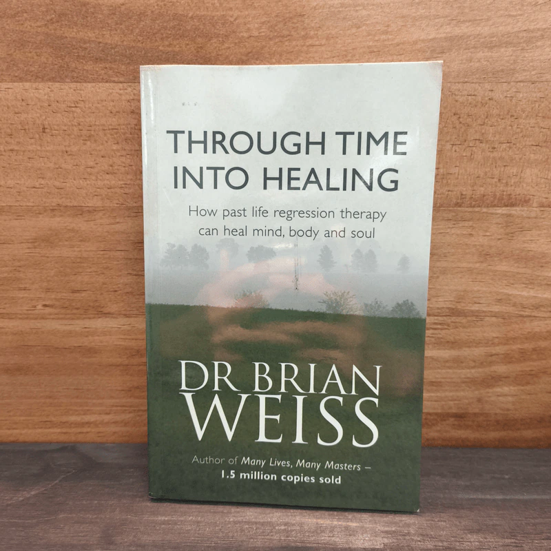 Through Time Into Healing - DR Brian Weiss รูปที่ 1