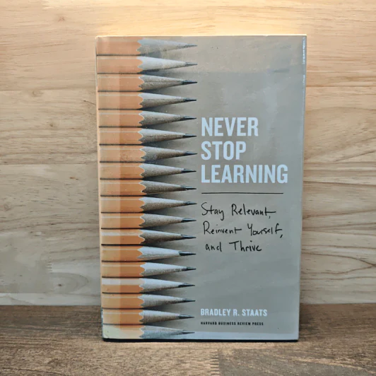 Never Stop Learning: Stay Relevant, Reinvent Yourself, and Thrive - Bradley R. Staats รูปที่ 1