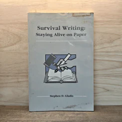 Survival Writing : Staying Alive on Paper - Stephen D.Gladis
