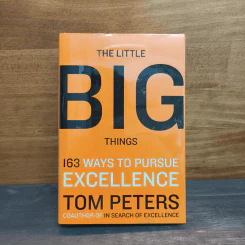 The Little Big Things: 163 Ways to Pursue Excellence - Tom Peters