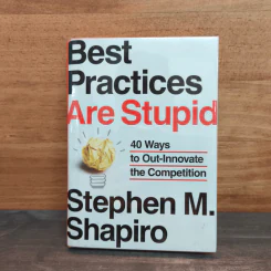 Best Practices Are Stupid: 40 Ways to Out-Innovate the Competition - Stephen M. Shapiro รูปที่ 1