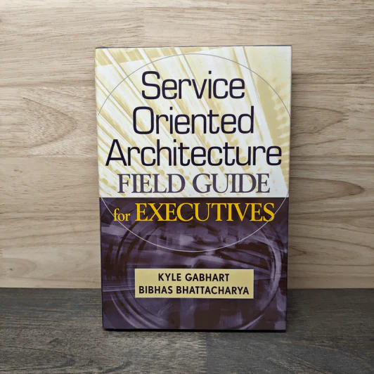 Service Oriented Architecture FIELD GUIDE for EXECUTIVES - Kyle Gabhart, Bibhas Bhattacharya รูปที่ 1