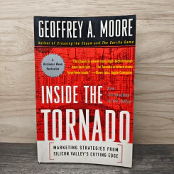 Inside the Tornado: Marketing Strategies from Silicon Valley's Cutting Edge - Geoffrey A. Moore
