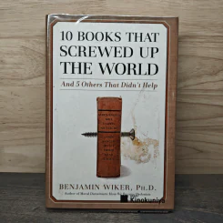10 Books That Screwed Up the World - Benjamin Wiker