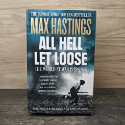 All Hell Let Loose: The World at War 1939-1945 - Max Hastings