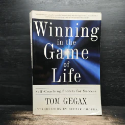Winning in the Game of Life: Self-Coaching Secrets for Success - Tom Gegax