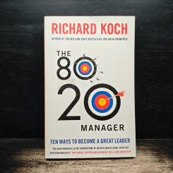 The 80/20 Manager: Ten Ways to Become a Great Leader - Richard Koch