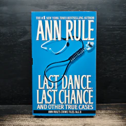 Last Dance, Last Chance: And Other True Cases - Ann Rule