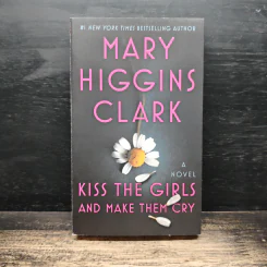 Kiss the Girls and Make Them Cry - Mary Higgins Clark