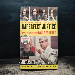 Imperfect Justice: Prosecuting Casey Anthony - Jeff Ashton