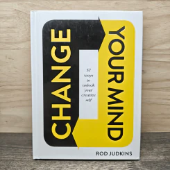 Change Your Mind: 57 Ways to Unlock Your Creative Self - Rod Judkins