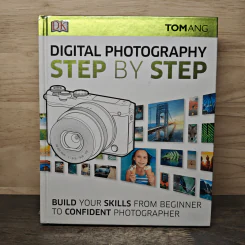 Digital Photography Step by Step - Tom Ang