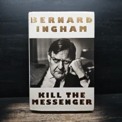 Kill the Messenger - Bernard Ingham