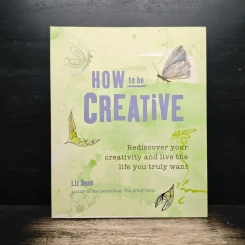 How to be Creative - Liz Dean