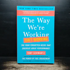 The Way We're Working Isn't Working - Tony Schwartz