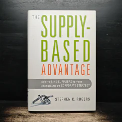 The Supply-Based Advantage - Stephen C. Rogers