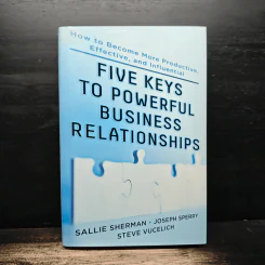 Five Keys to Powerful Business Relationships - Sallie Sherman, Joseph Sperry