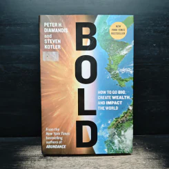 BOLD How to Go Big, Create Wealth, and Impact the World - Peter H. Diamandis