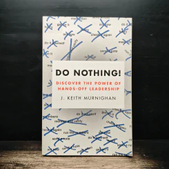 Do Nothing! - J. Keith Murnighan