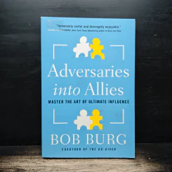 Adversaries into Allies - Bob Burg