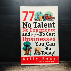 77 No Talent No Experience and (almost) No Cost Businesses You Can Start Today! - Kelly Reno รูปที่ 1