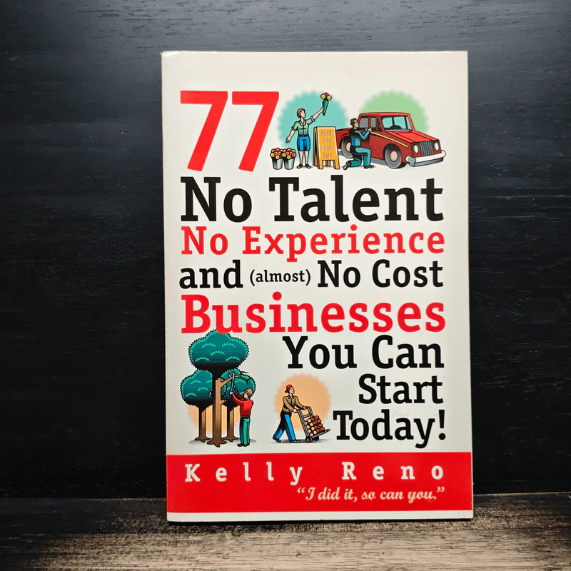 77 No Talent No Experience and (almost) No Cost Businesses You Can Start Today! - Kelly Reno รูปที่ 1