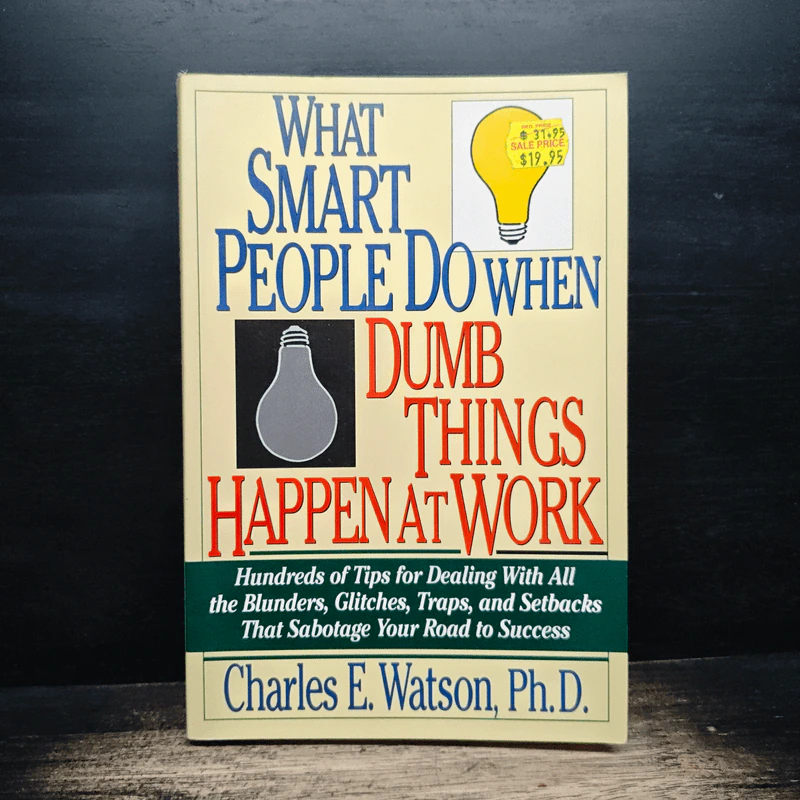 What Smart People Do When Dumb Things Happen at Work - Charles E. Watson, Ph.D. รูปที่ 1