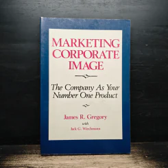 Marketing Corporate Image: The Company As Your Number One Product