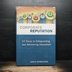 Corporate Reputation: 12 Steps to Safeguarding and Recovering Reputation - Leslie Gaines-Ross
