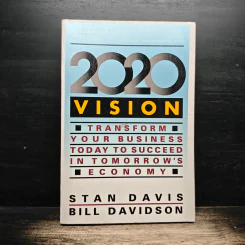 2020 Vision: Transform Your Business Today to Succeed in Tomorrow's Economy - Stan Davis, Bill Davidson