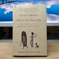French Women Don't Get Facelifts - Mireille Guiliano