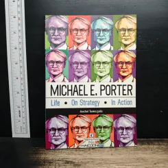 Michael E. Porter: Life • On Strategy • In Action - ธันยวัชร์ ไชยตระกูลชัย