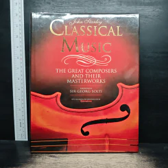 Classical Music: The Great Composers and Their Masterworks - John Stanley