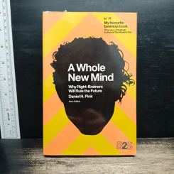 A Whole New Mind : Why Right-Brainers Will Rule the Future - Daniel H. Pink