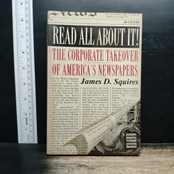 Read All About It! : The Corporate Takeover of America's Newspapers - James D. Squires รูปที่ 1