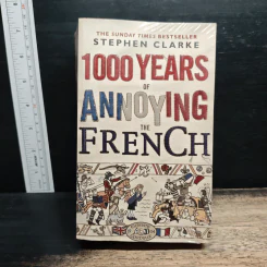 1000 Years of Annoying the French - Stephen Clarke