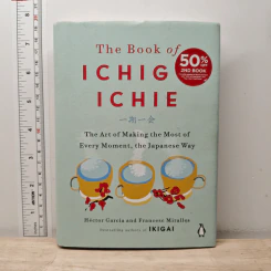 The Book of Ichigo Ichie: The Art of Making the Most of Every Moment, the Japanese Way - Héctor García, Francesc Miralles