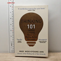 Thinking 101 Lessons in Clarity, Focus and Making Better Decisions - Woo-Kyoung Ahn