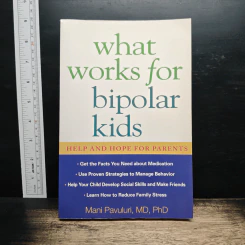 What Works for Bipolar Kids : Help and Hope for Parents - Mani Pavuluri, MD, PhD