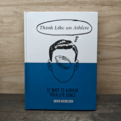 Think Like An Athlete: 57 Ways to Achieve Your Life Goals - David Nicholson