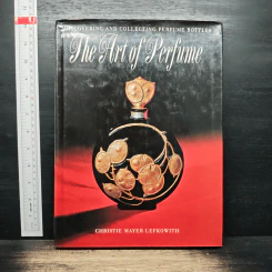 The Art of Perfume: Discovering and Collecting Perfume Bottles - Christie Mayer Lefkowith