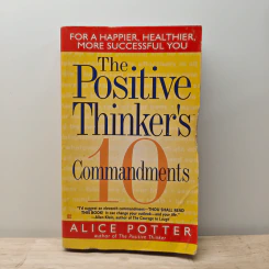 The Positive Thinker's 10 Commandments - Alice Potter
