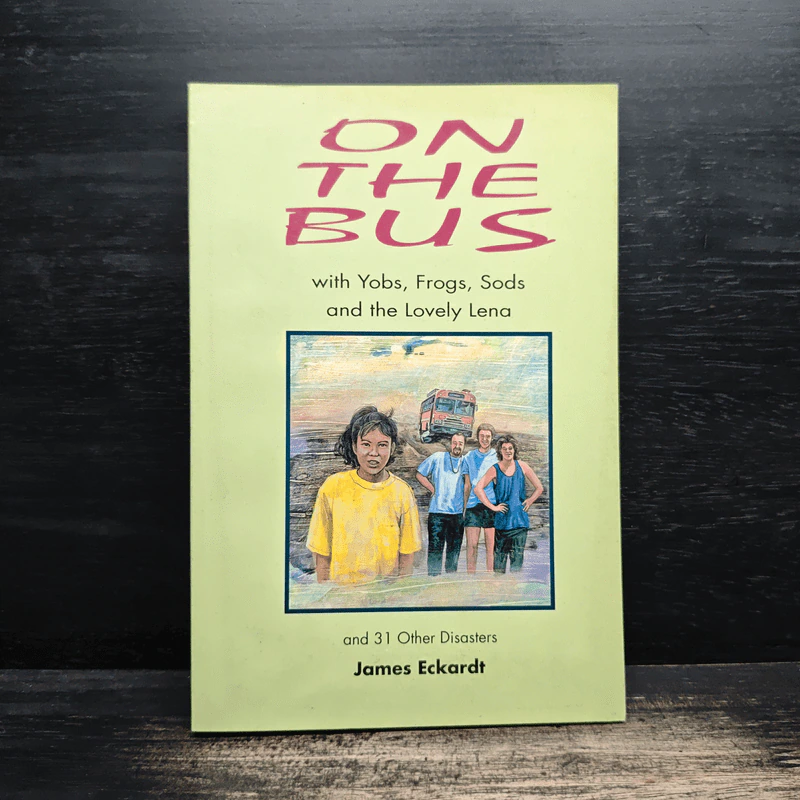 On the Bus with Yobs, Frogs, Sods and the Lovely Lena and 31 Other Disasters - James Eckardt รูปที่ 1